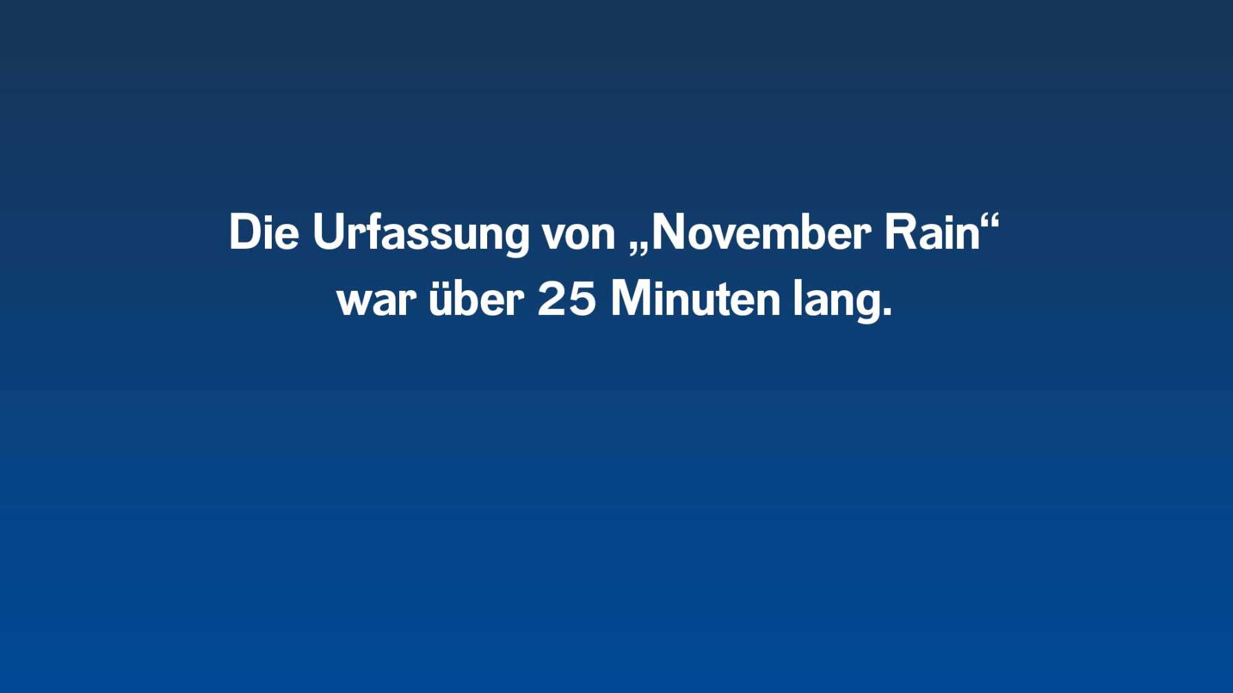 Die Urfassung von "November Rain" war über 25 Minuten lang.