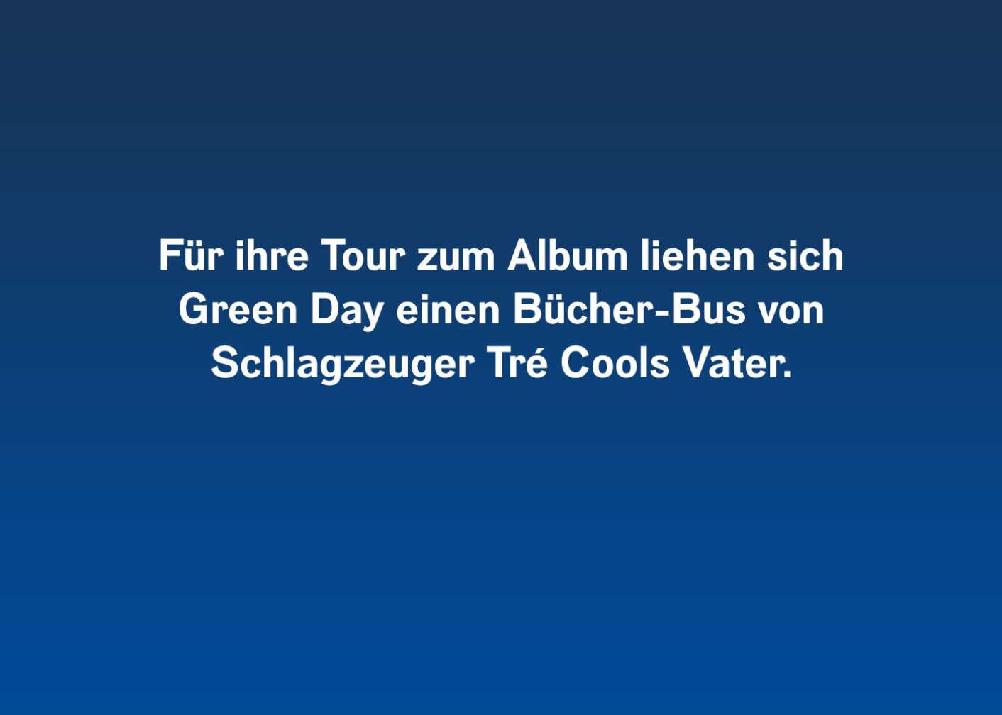 Für ihre Tour zum Album liehen sich Green Day einen Bücher-Bus von Schlagzeuger Tré Cools Vater.