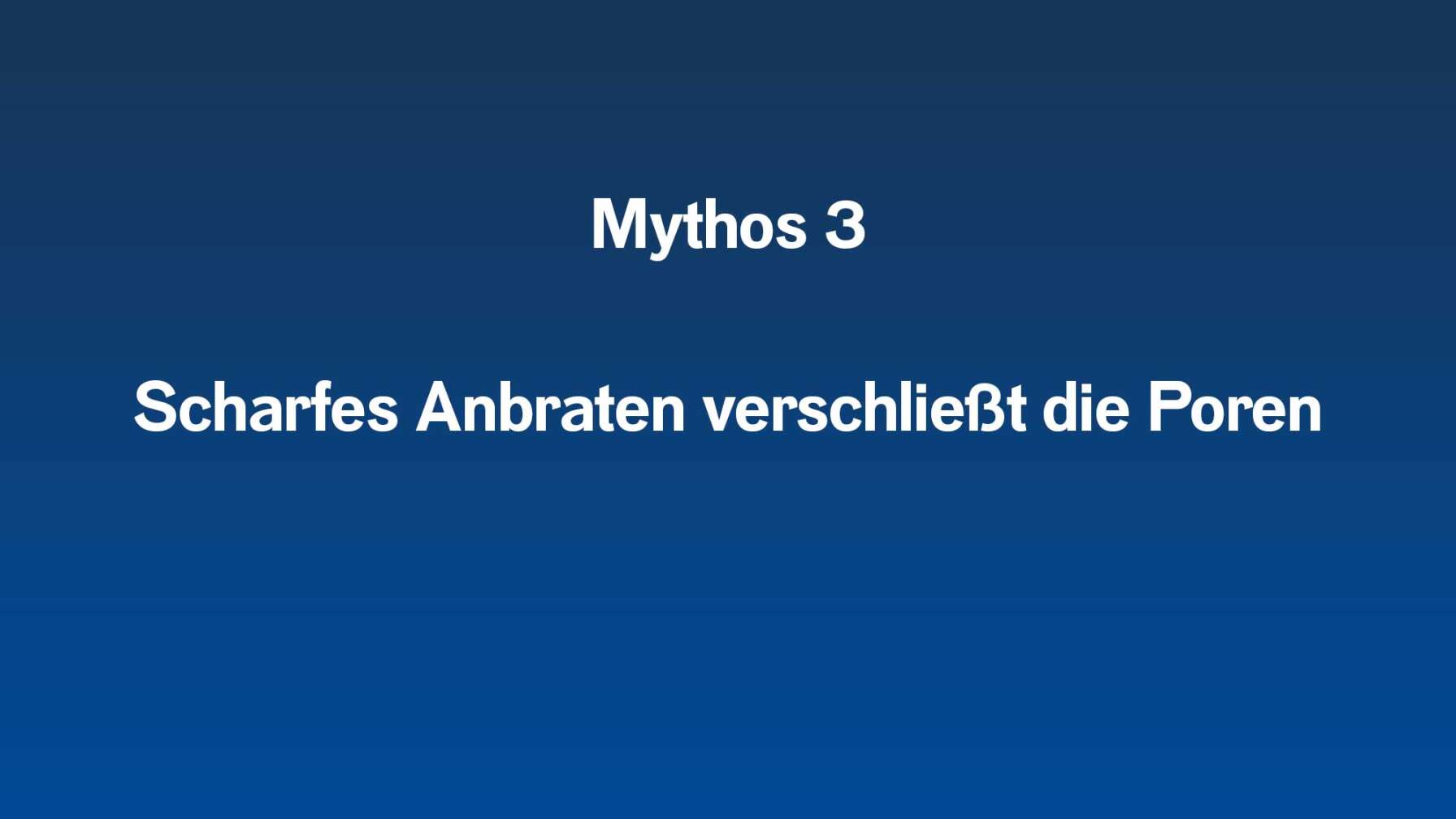 Mythos 3   Scharfes Anbraten verschließt die Poren