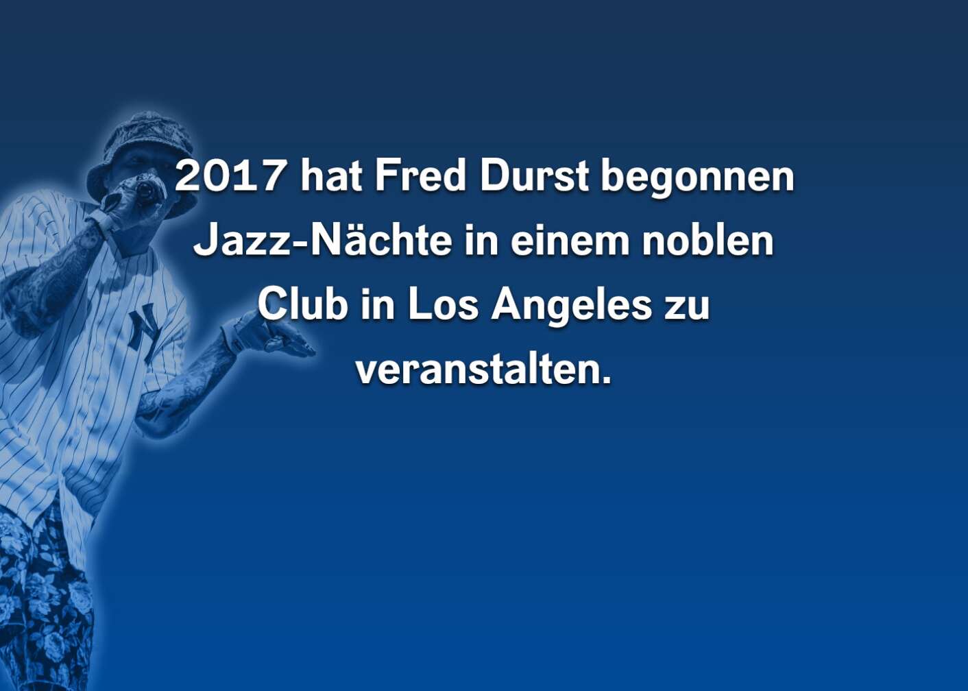 2017 hat Fred Durst begonnen Jazz-Nächte in einem noblen Club in Los Angeles zu veranstalten.